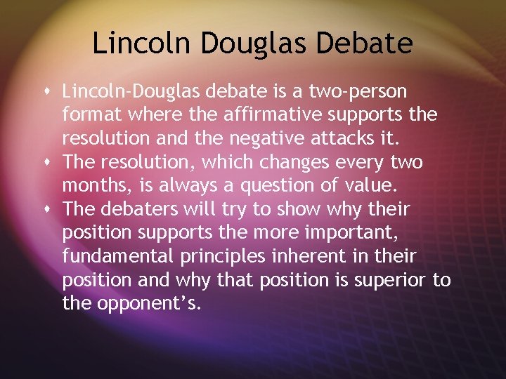 Lincoln Douglas Debate s Lincoln-Douglas debate is a two-person format where the affirmative supports