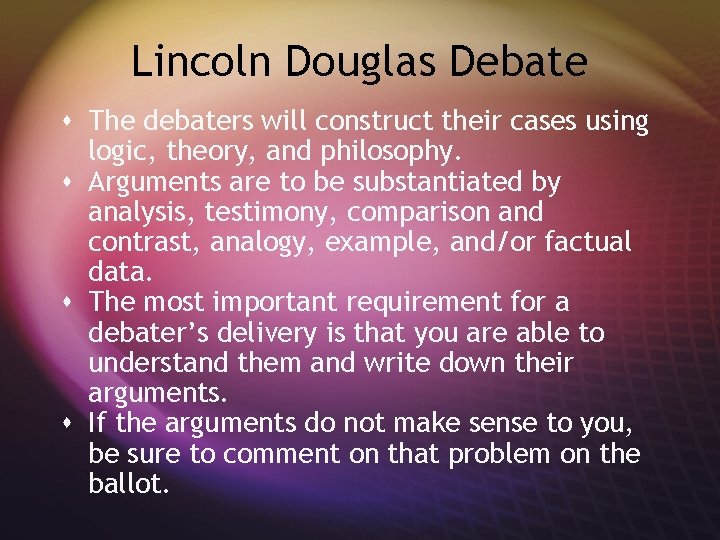 Lincoln Douglas Debate s The debaters will construct their cases using logic, theory, and