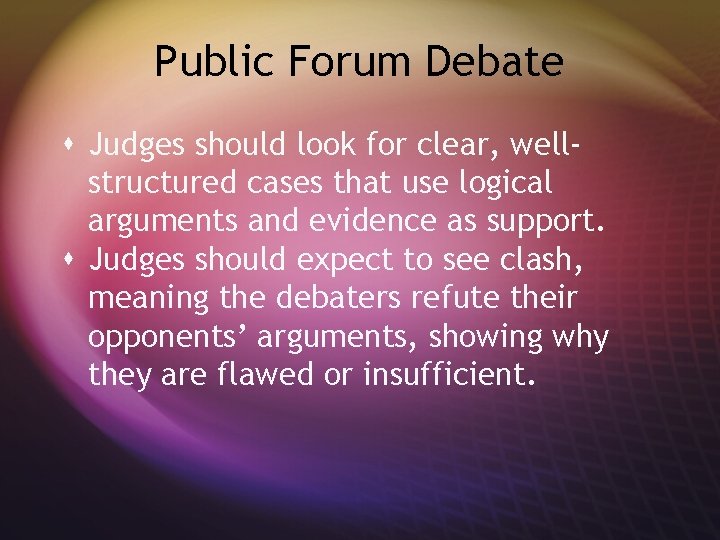 Public Forum Debate s Judges should look for clear, wellstructured cases that use logical