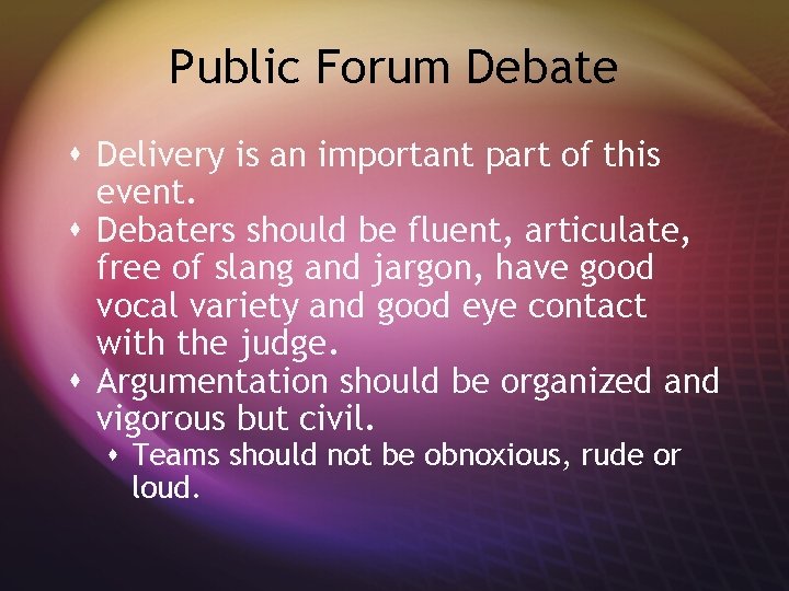 Public Forum Debate s Delivery is an important part of this event. s Debaters