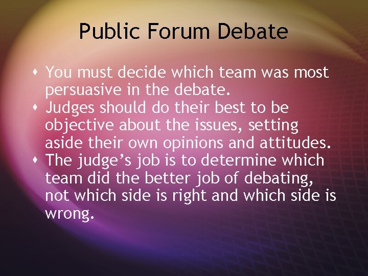 Public Forum Debate s You must decide which team was most persuasive in the