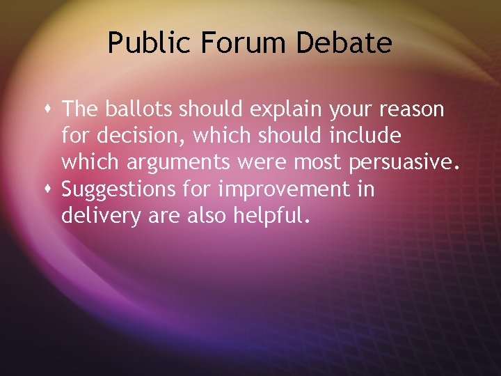 Public Forum Debate s The ballots should explain your reason for decision, which should