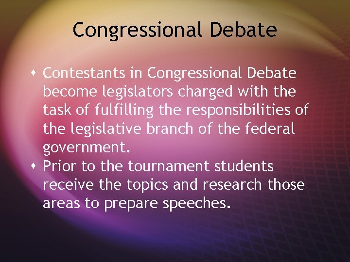 Congressional Debate s Contestants in Congressional Debate become legislators charged with the task of