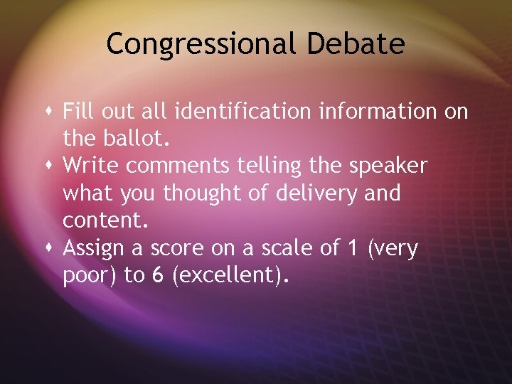 Congressional Debate s Fill out all identification information on the ballot. s Write comments