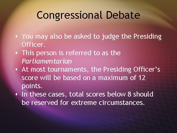 Congressional Debate s You may also be asked to judge the Presiding Officer. s