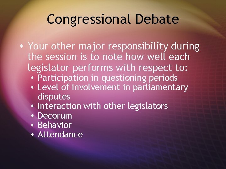 Congressional Debate s Your other major responsibility during the session is to note how