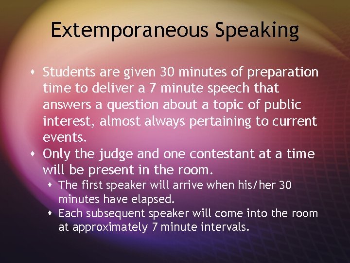 Extemporaneous Speaking s Students are given 30 minutes of preparation time to deliver a