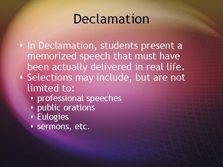 Declamation s In Declamation, students present a memorized speech that must have been actually