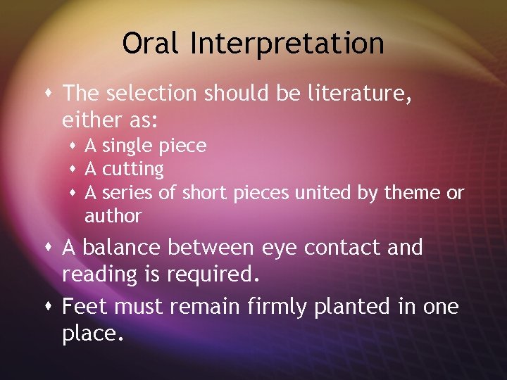 Oral Interpretation s The selection should be literature, either as: s A single piece