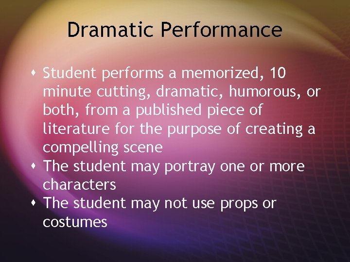 Dramatic Performance s Student performs a memorized, 10 minute cutting, dramatic, humorous, or both,