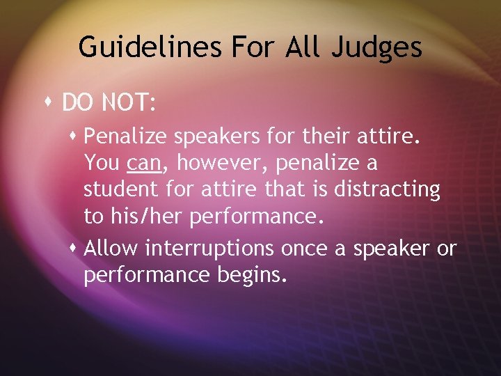 Guidelines For All Judges s DO NOT: s Penalize speakers for their attire. You