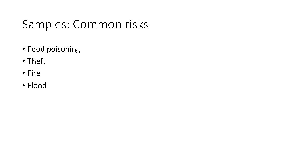 Samples: Common risks • Food poisoning • Theft • Fire • Flood 
