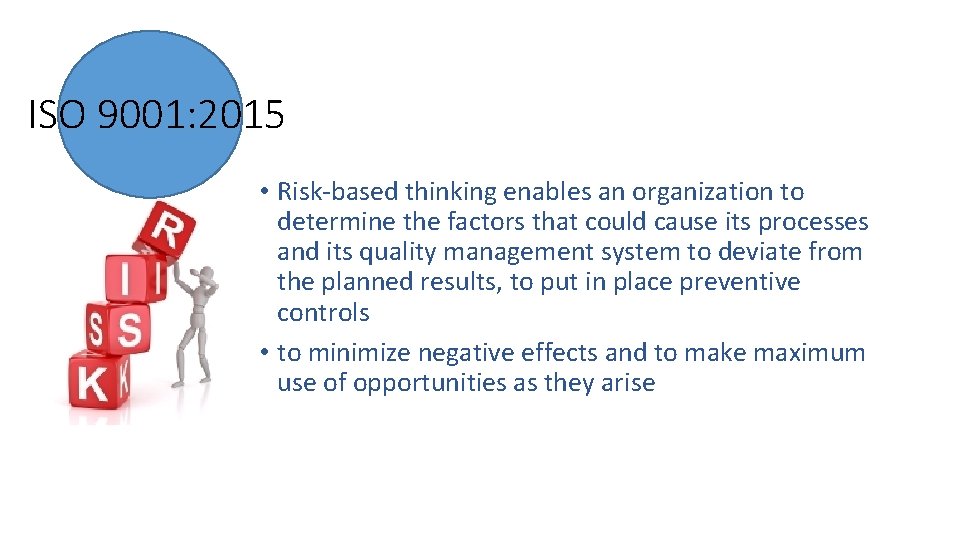 ISO 9001: 2015 • Risk-based thinking enables an organization to determine the factors that