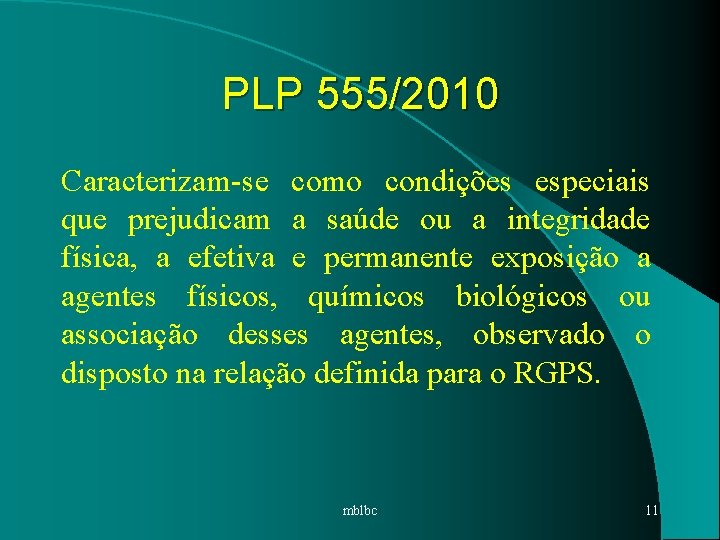 PLP 555/2010 Caracterizam-se como condições especiais que prejudicam a saúde ou a integridade física,