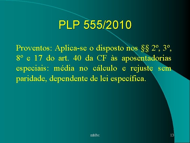 PLP 555/2010 Proventos: Aplica-se o disposto nos §§ 2º, 3º, 8º e 17 do