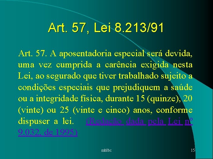 Art. 57, Lei 8. 213/91 Art. 57. A aposentadoria especial será devida, uma vez