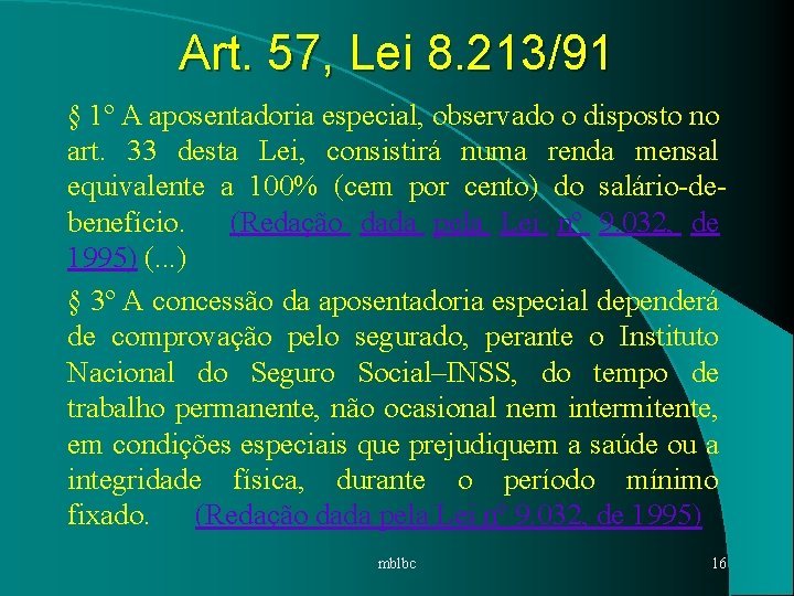 Art. 57, Lei 8. 213/91 § 1º A aposentadoria especial, observado o disposto no