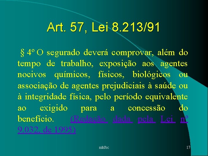 Art. 57, Lei 8. 213/91 § 4º O segurado deverá comprovar, além do tempo