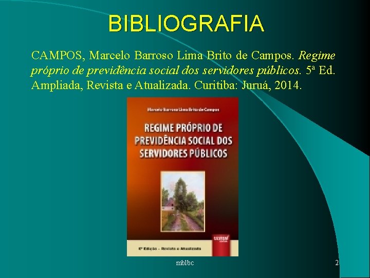 BIBLIOGRAFIA CAMPOS, Marcelo Barroso Lima Brito de Campos. Regime próprio de previdência social dos