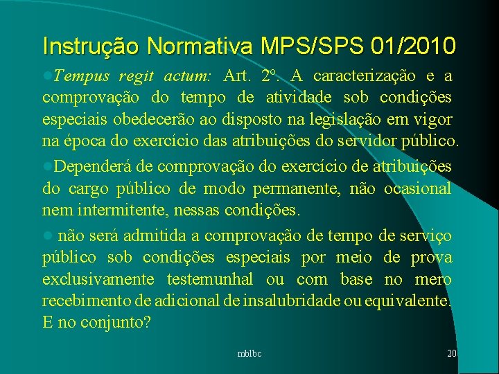 Instrução Normativa MPS/SPS 01/2010 l. Tempus regit actum: Art. 2º. A caracterização e a