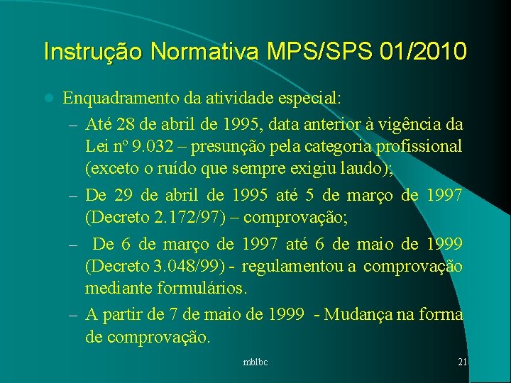 Instrução Normativa MPS/SPS 01/2010 l Enquadramento da atividade especial: – Até 28 de abril