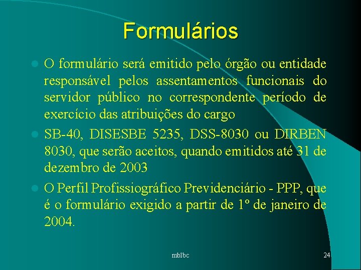 Formulários O formulário será emitido pelo órgão ou entidade responsável pelos assentamentos funcionais do