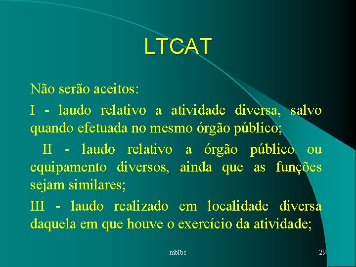 LTCAT Não serão aceitos: I - laudo relativo a atividade diversa, salvo quando efetuada