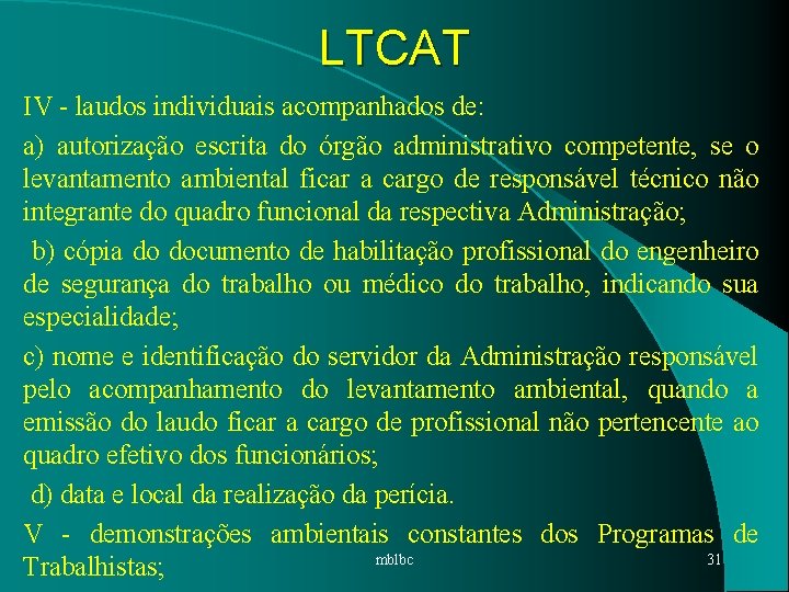 LTCAT IV - laudos individuais acompanhados de: a) autorização escrita do órgão administrativo competente,