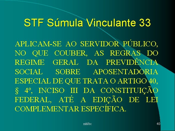 STF Súmula Vinculante 33 APLICAM-SE AO SERVIDOR PÚBLICO, NO QUE COUBER, AS REGRAS DO