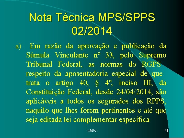 Nota Técnica MPS/SPPS 02/2014 a) Em razão da aprovação e publicação da Súmula Vinculante