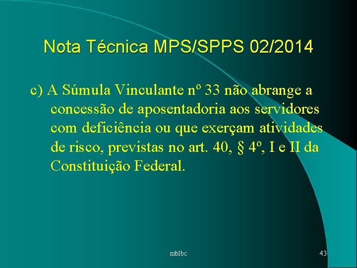 Nota Técnica MPS/SPPS 02/2014 c) A Súmula Vinculante nº 33 não abrange a concessão