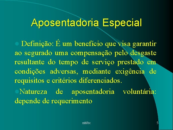 Aposentadoria Especial l Definição: É um benefício que visa garantir ao segurado uma compensação