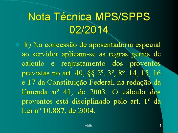 Nota Técnica MPS/SPPS 02/2014 l k) Na concessão de aposentadoria especial ao servidor aplicam-se