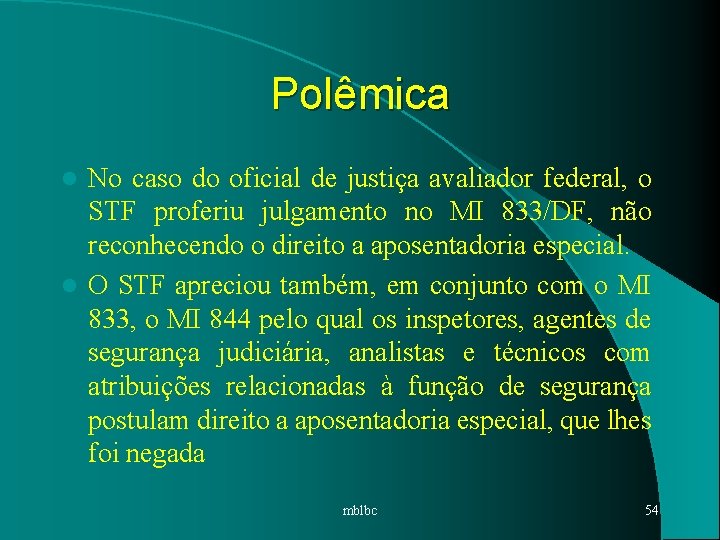 Polêmica No caso do oficial de justiça avaliador federal, o STF proferiu julgamento no