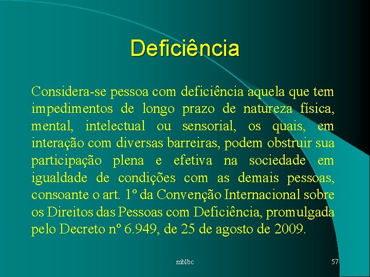 Deficiência Considera-se pessoa com deficiência aquela que tem impedimentos de longo prazo de natureza