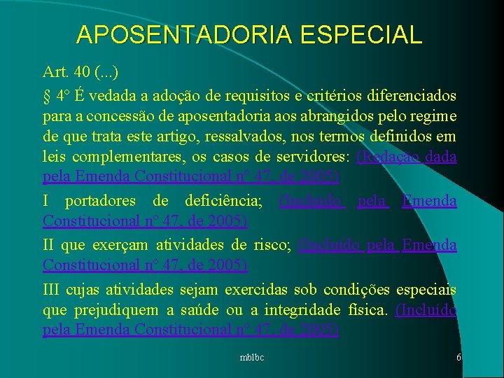 APOSENTADORIA ESPECIAL Art. 40 (. . . ) § 4º É vedada a adoção