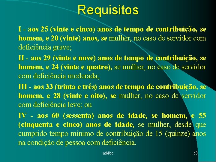 Requisitos I - aos 25 (vinte e cinco) anos de tempo de contribuição, se