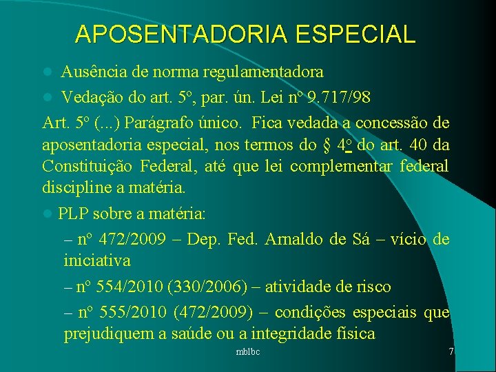 APOSENTADORIA ESPECIAL Ausência de norma regulamentadora l Vedação do art. 5º, par. ún. Lei