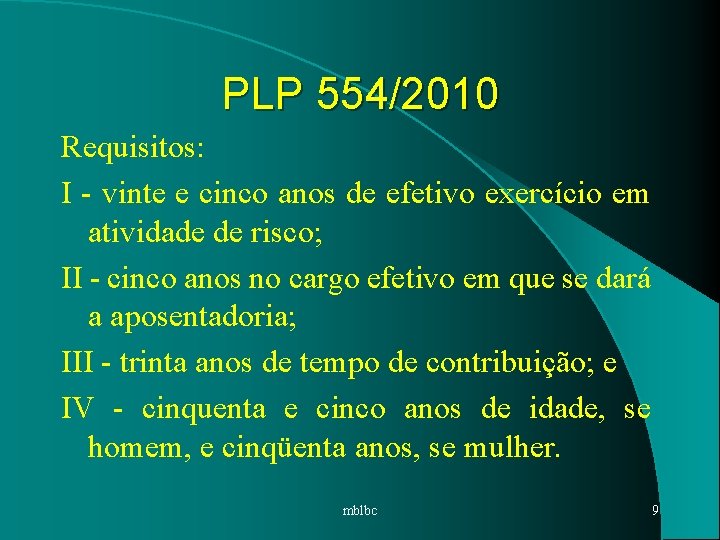 PLP 554/2010 Requisitos: I - vinte e cinco anos de efetivo exercício em atividade