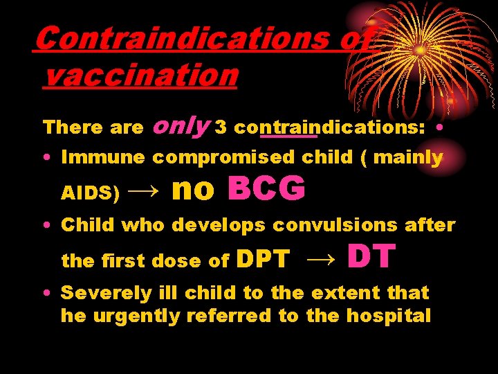 Contraindications of vaccination only 3 contraindications: • • Immune compromised child ( mainly There