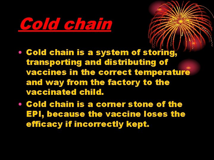 Cold chain • Cold chain is a system of storing, transporting and distributing of