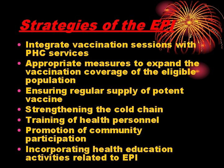 Strategies of the EPI • Integrate vaccination sessions with PHC services • Appropriate measures