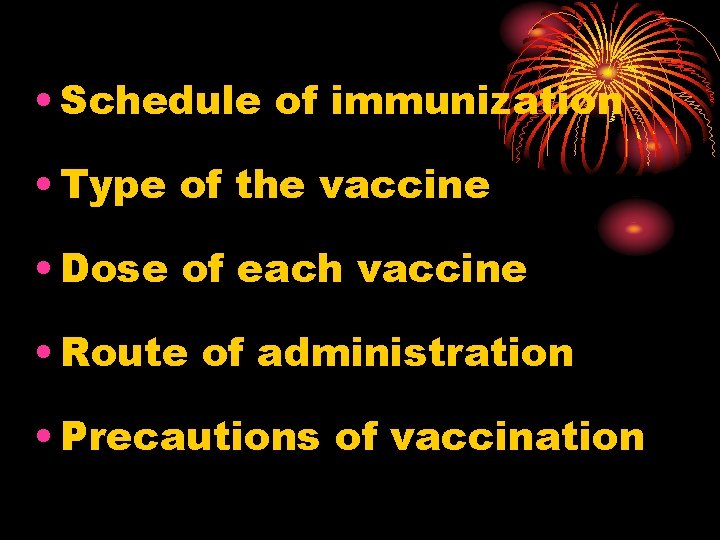  • Schedule of immunization • Type of the vaccine • Dose of each