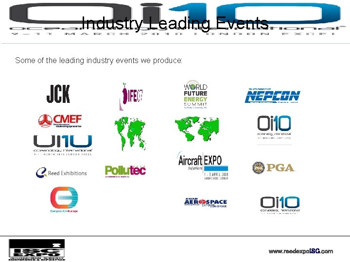 Industry Leading Events Some of the leading industry events we produce: www. reedexpo. ISG.