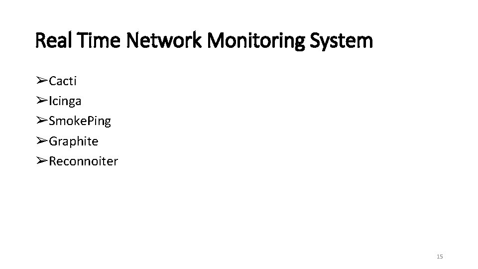 Real Time Network Monitoring System ➢Cacti ➢Icinga ➢Smoke. Ping ➢Graphite ➢Reconnoiter 15 