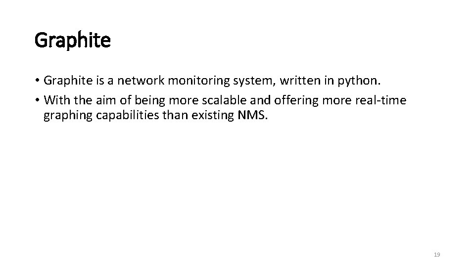 Graphite • Graphite is a network monitoring system, written in python. • With the