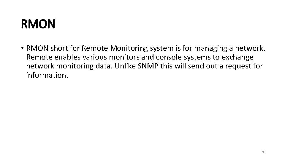 RMON • RMON short for Remote Monitoring system is for managing a network. Remote