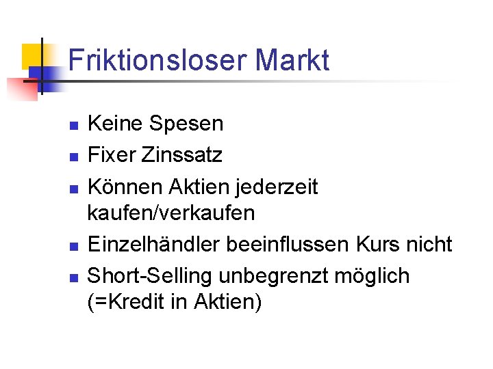 Friktionsloser Markt n n n Keine Spesen Fixer Zinssatz Können Aktien jederzeit kaufen/verkaufen Einzelhändler