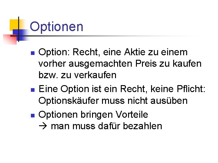 Optionen n Option: Recht, eine Aktie zu einem vorher ausgemachten Preis zu kaufen bzw.