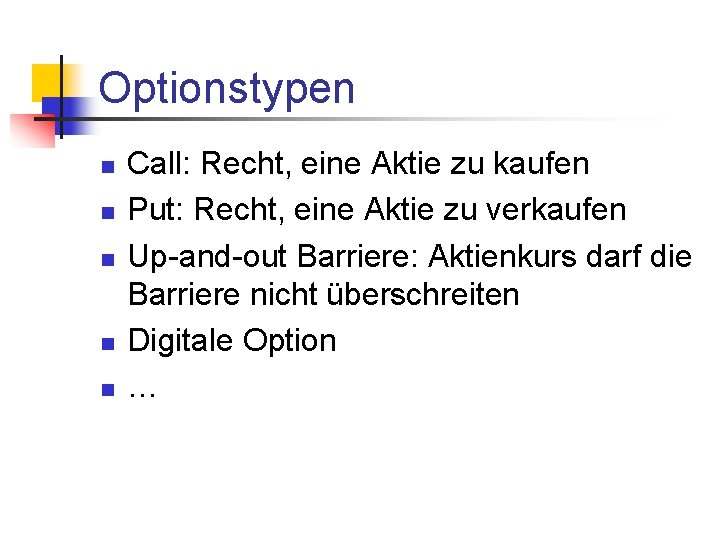 Optionstypen n n Call: Recht, eine Aktie zu kaufen Put: Recht, eine Aktie zu